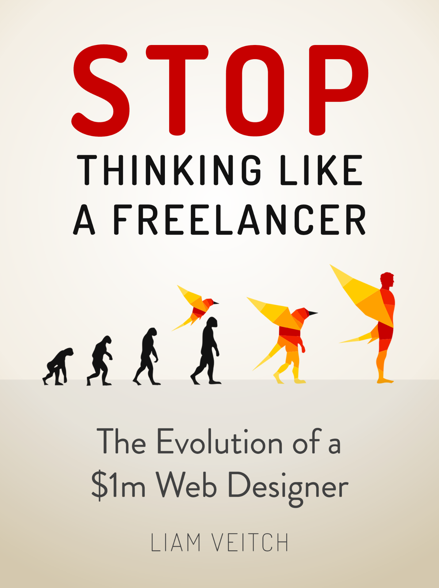 Stop Thinking Like a Freelancer: The Evolution of a $1m Web Designer, by Liam Veitch